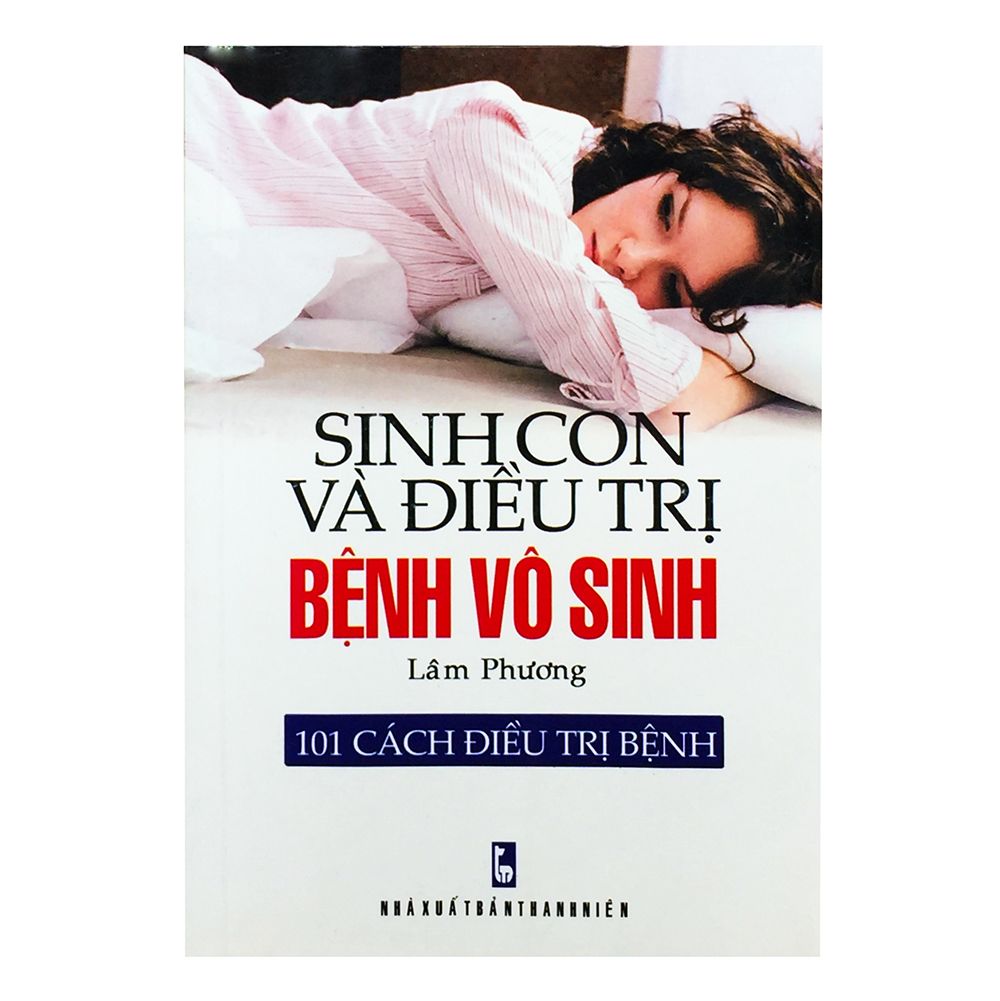  101 Cách Điều Trị Bệnh - Sinh Con Và Điều Trị Bệnh Vô Sinh 