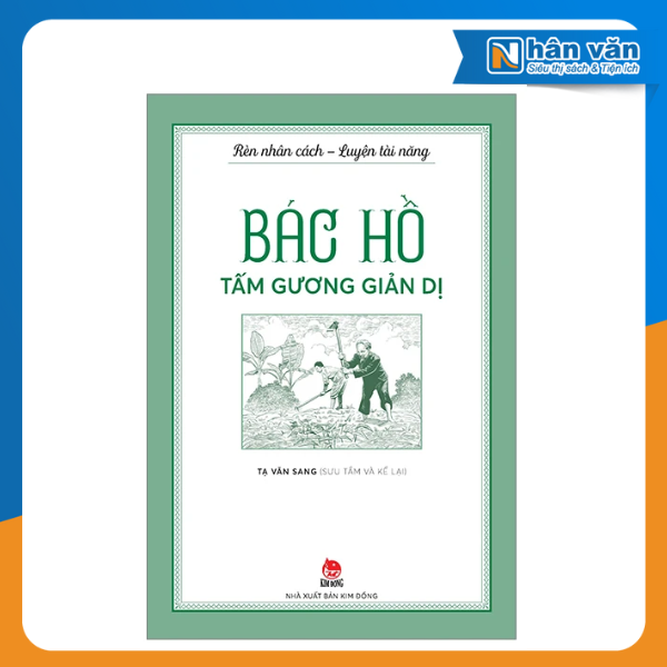 Rèn Nhân Cách - Luyện Tài Năng - Bác Hồ - Tấm Gương Giản Dị