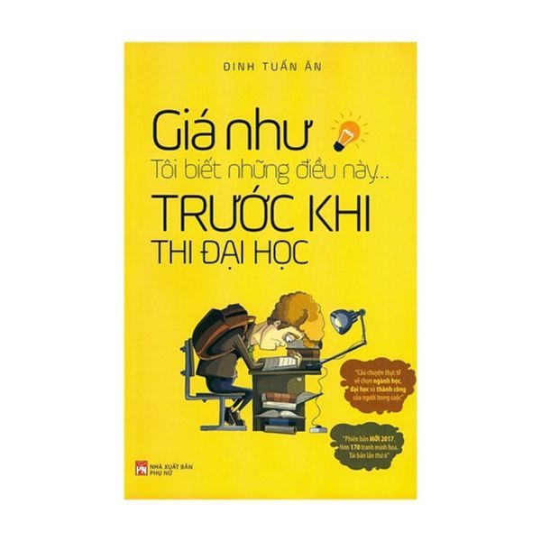 Giá Như Tôi Biết Những Điều Này... Trước Khi Thi Đại Học (Tái Bản 2020)