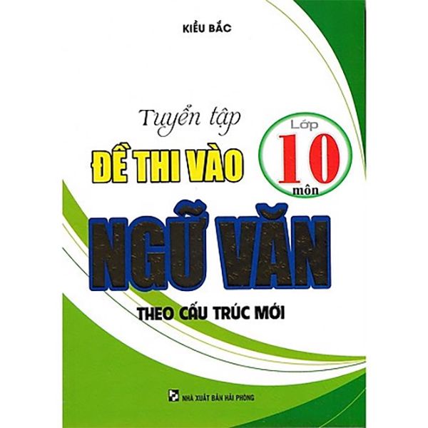 Tuyển Tập Đề Thi Vào Lớp 10 Môn Ngữ Văn - Theo Cấu Trúc Mới