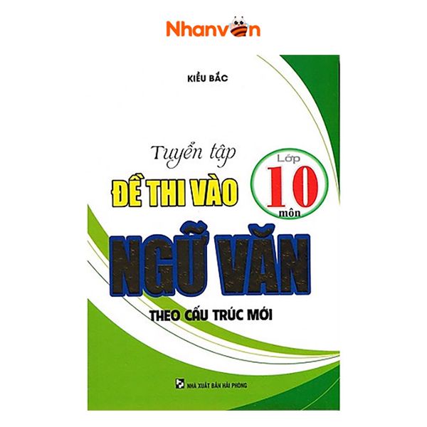 Tuyển Tập Đề Thi Vào Lớp 10 Môn Ngữ Văn - Theo Cấu Trúc Mới