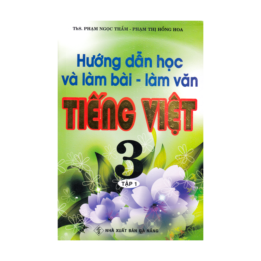 Hướng Dẫn Học Và Làm Bài - Làm Văn Tiếng Việt Lớp 3 - Tập 1 (Tái Bản 2020)