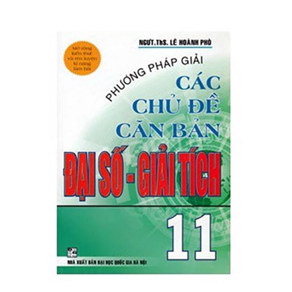 Phương Pháp Giaỉ Các Chủ Đề Căn Bản Đại Số - Giải Tích - Lớp 11