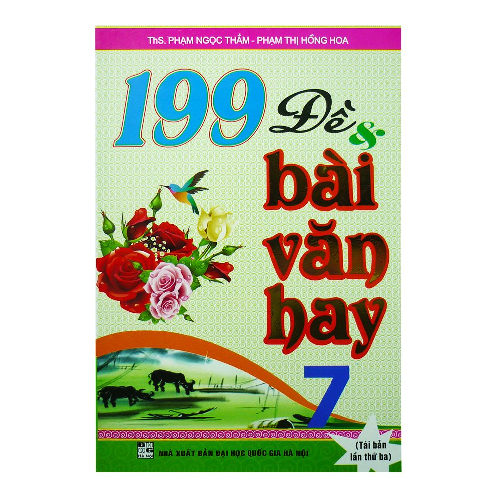 199 Đề Và Bài Văn Hay Lớp 7 (Tái Bản Lần 3)