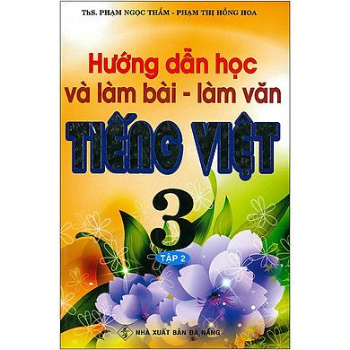 Hướng Dẫn Học Và Làm Bài - Làm Văn Tiếng Việt Lớp 3 - Tập 2