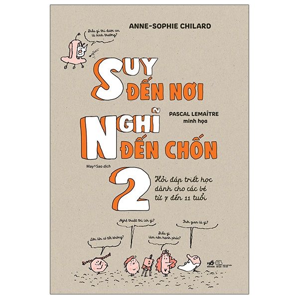 Suy Đến Nơi Nghĩ Đến Chốn 2 (Hỏi Đáp Triết Học Dành Cho Các Bé Từ 7 Đến 11 Tuổi)