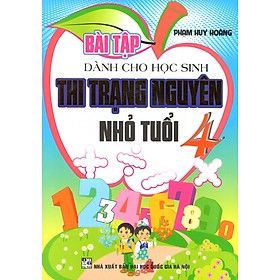 Bài Tập Dành Cho Học Sinh Thi Trạng Nguyên Nhỏ Tuổi Lớp 4 (Tái Bản 2020)