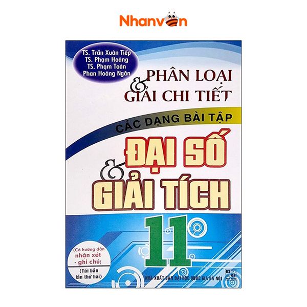 Phân Loại & Giải Chi Tiết Các Dạng Bài Tập Đại Số & Giải Tích - Lớp 11 - Tái Bản 2020