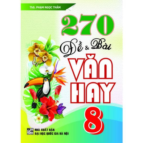 270 Đề Và Bài Văn Hay Lớp 8 (Tái Bản 2019)