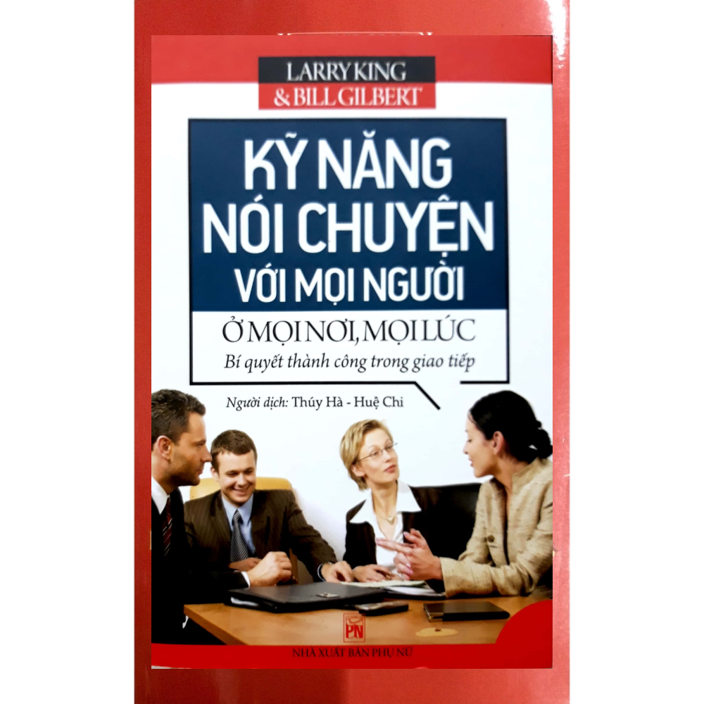 Kỹ Năng Nói Chuyện Với Mọi Người Ở Mọi Nơi Mọi Lúc (Tái Bản 2020)