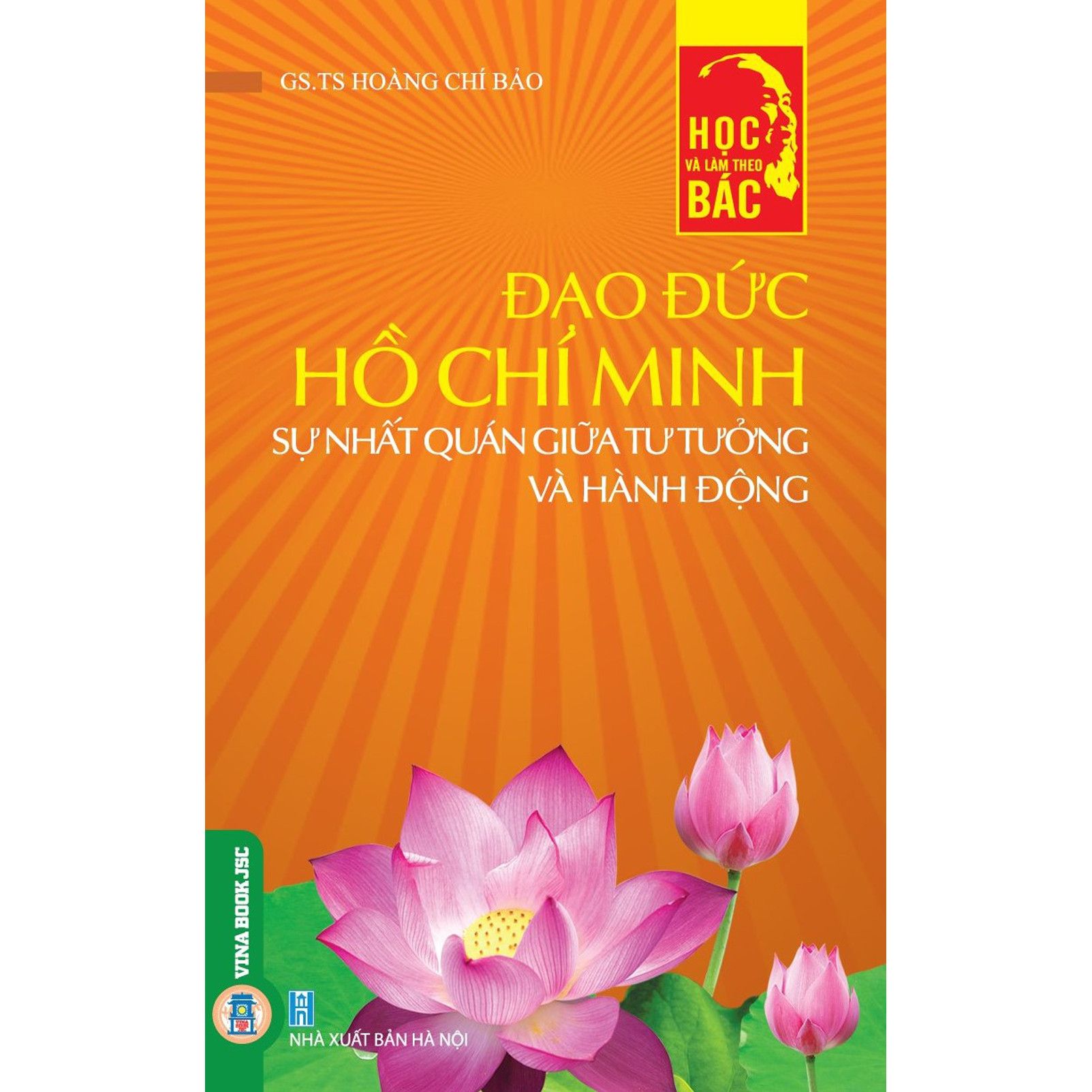Học và làm theo bác: Đạo đức Hồ Chí Minh - Sự nhất quán giữa tư tưởng và hành động