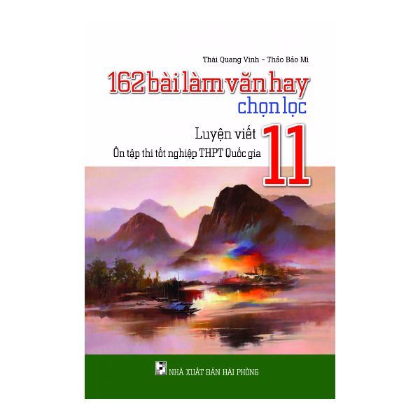 162 Bài Làm văn Hay Chọn Lọc - Lớp 11 (Luyện Viết Ôn Tập Thi Tốt Nghiệp THPT Quốc Gia)