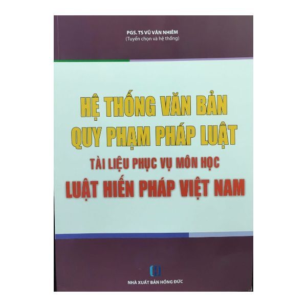 Hệ Thống Văn Bản Quy Phạm Pháp Luật Tài Liệu Phục Vụ Môn Học Luật Hiến Pháp Việt Nam