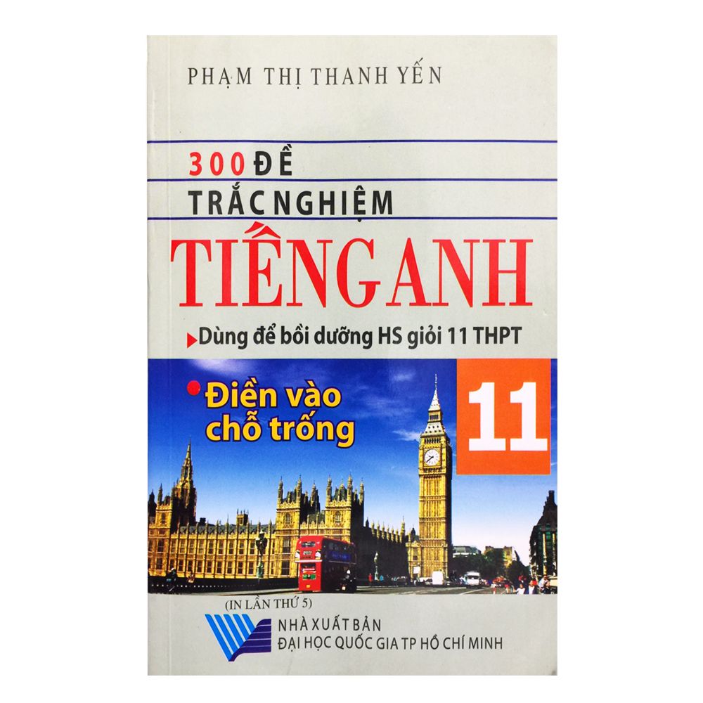  300 Đề Trắc Nghiệm Tiếng Anh Lớp 11 - Điền Vào Chỗ Trống 