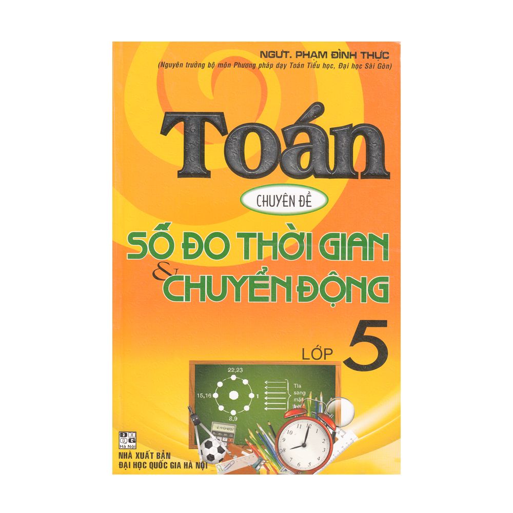 Toán Chuyên Đề Số Đo Thời Gian & Chuyển Động Lớp 5 (NXB Đại Học Quốc Gia Hà Nội) (Tái Bản 2020)