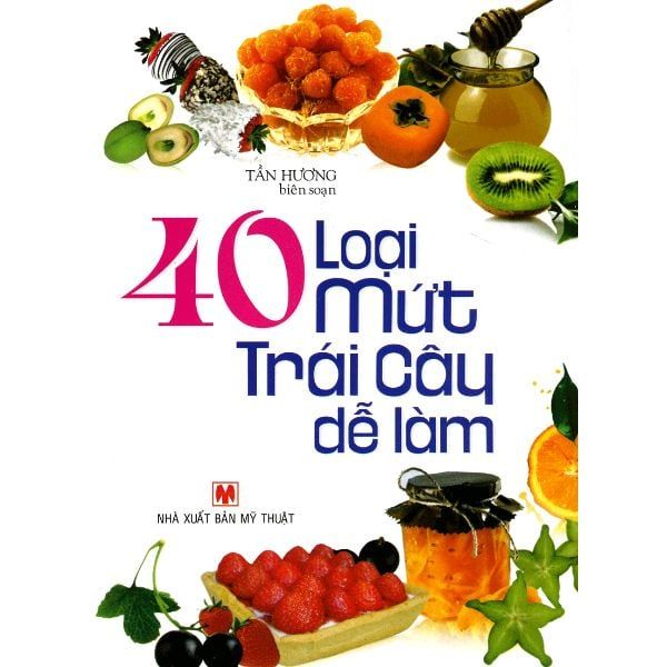 40 Loại Mứt Trái Cây Dễ Làm (Tần Hương)