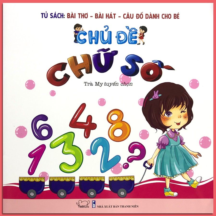 Tủ Sách Bài Thơ - Bài Hát - Câu Đố Dành Cho Bé: Chủ Đề Chữ Số (Tái Bản 2020)