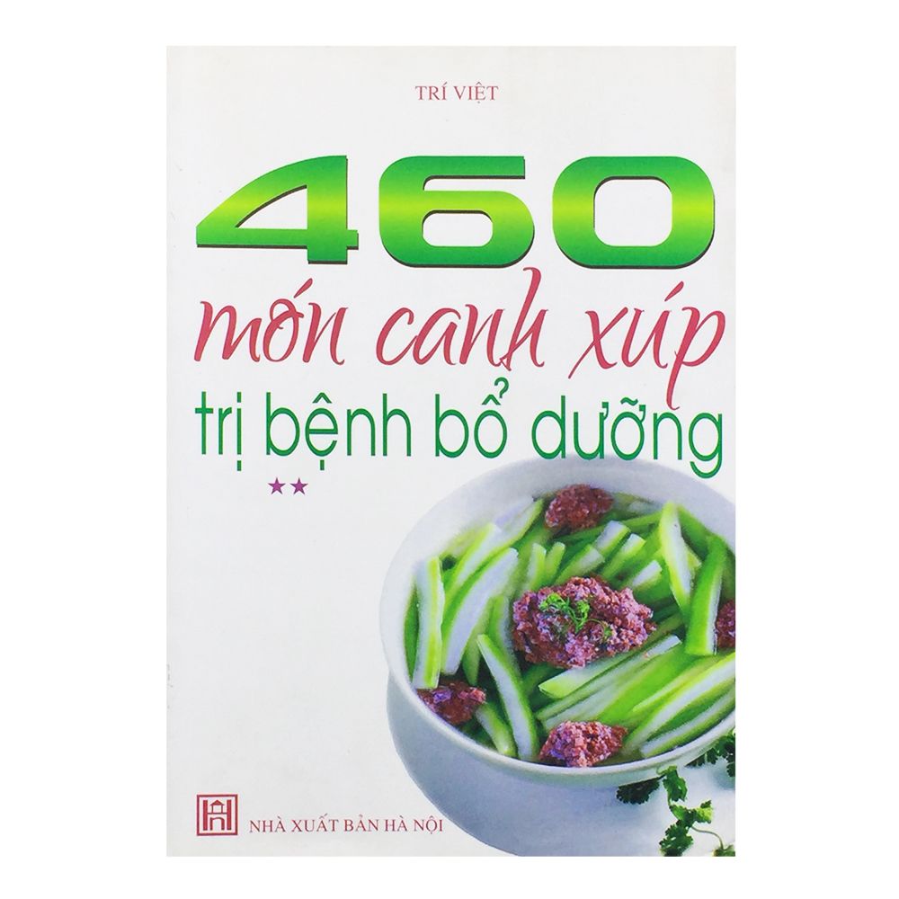 460 Món Canh Xúp Trị Bệnh Bổ Dưỡng - Tập 2