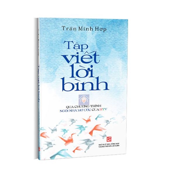 Tập Viết Lời Bình Qua Chương Trình Ngôi Nhà Mơ Ước HTV - Trần Minh Hợp - Bìa Mềm