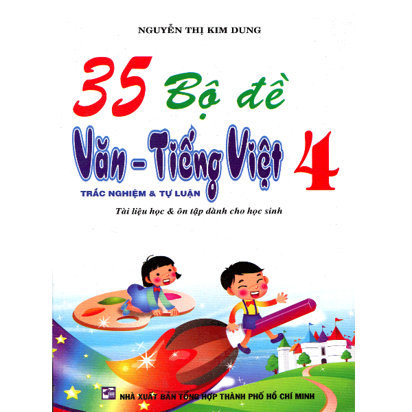 35 Bộ Đề Văn Tiếng Việt Lớp 4 (Trắc Nghiệm Và Tự Luận) Tái Bản 2019