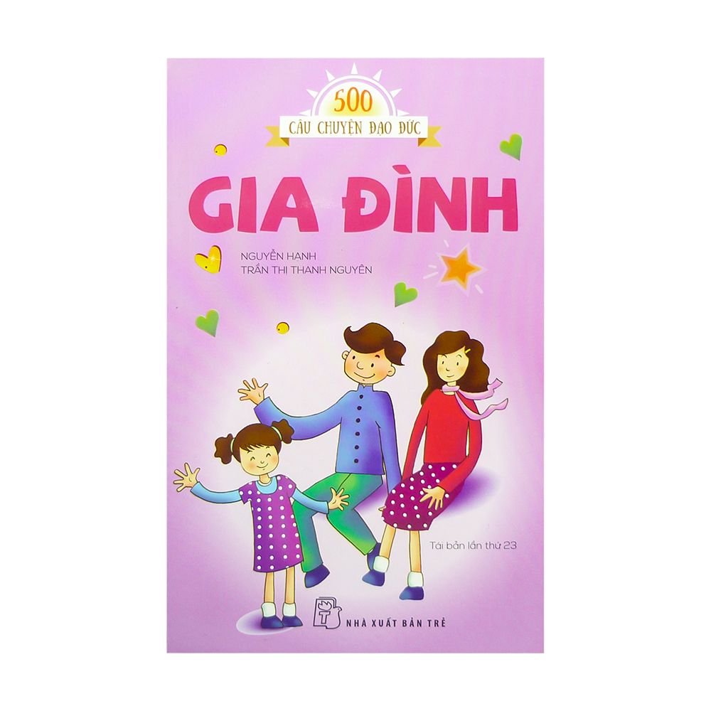 500 Câu Chuyện Đạo Đức - Gia Đình (Tái Bản Lần Thứ 23)