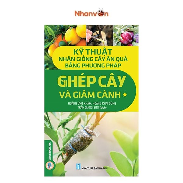 Kỹ Thuật Nhân Giống Cây Ăn Quả Bằng Phương Pháp Ghép Cây Và Giâm Cành - Tập 1