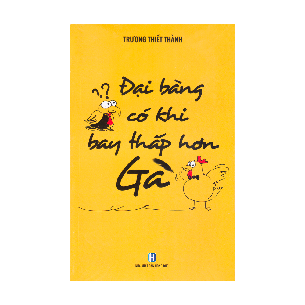 Đại Bàng Có Khi Bay Thấp Hơn Gà (Tái Bản)