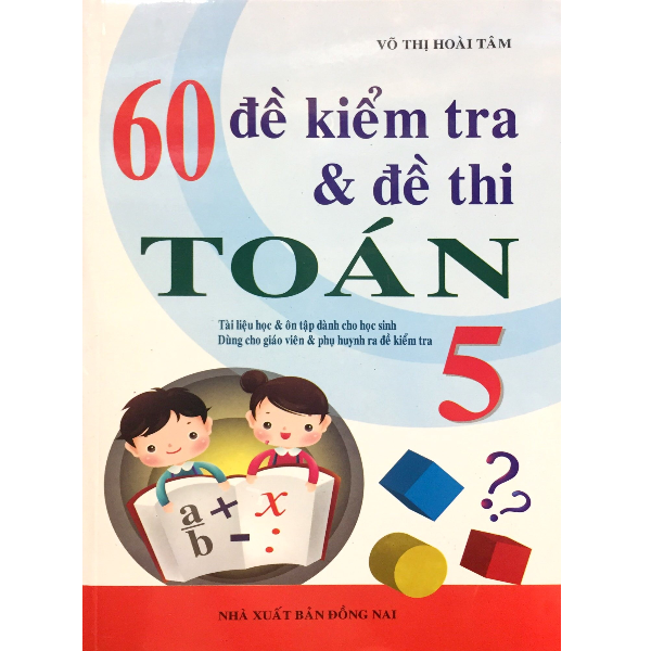 60 Đề Kiểm Tra Và Đề Thi Toán Lớp 5 (Tái Bản 2019)
