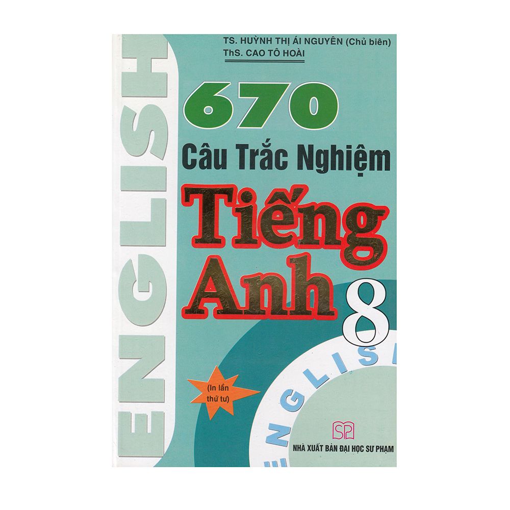 670 Câu Trắc Nghiệm Tiếng Anh Lớp 8 (Tái Bản)