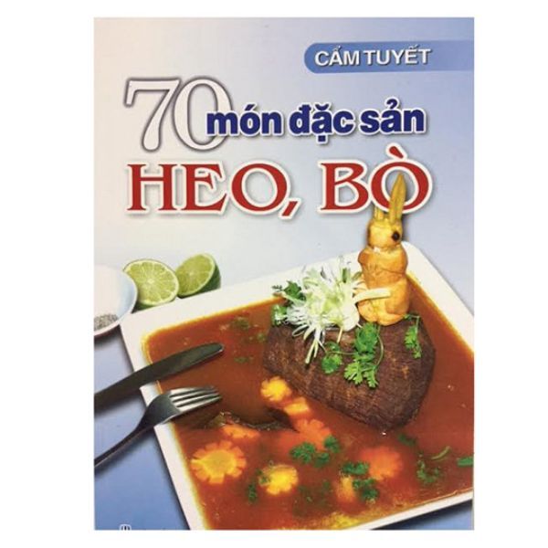 70 Món Đặc Sản Từ Thịt Heo, Bò (Tái Bản)