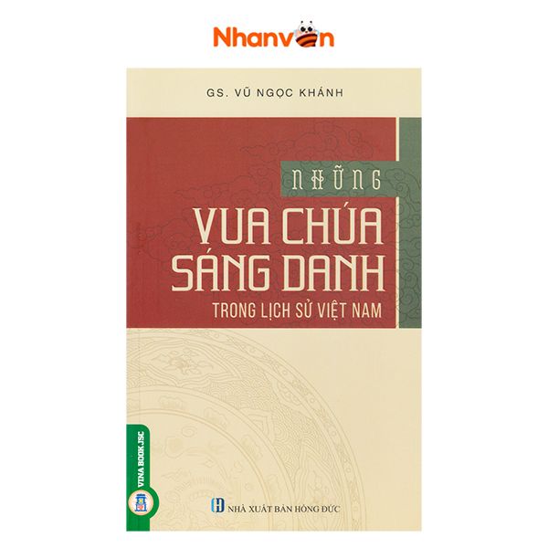 Những Vua Chúa Sáng Danh Trong Lịch Sử Việt Nam - Tái Bản 2021