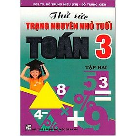 Thử Sức Trạng Nguyên Nhỏ Tuổi Toán Lớp 3 - Tập 2 Tái Bản 2020
