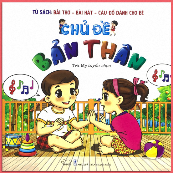 Tủ Sách Bài Thơ - Bài Hát - Câu Đố Dành Cho Bé: Chủ Đề Bản Thân (Tái Bản 2020)