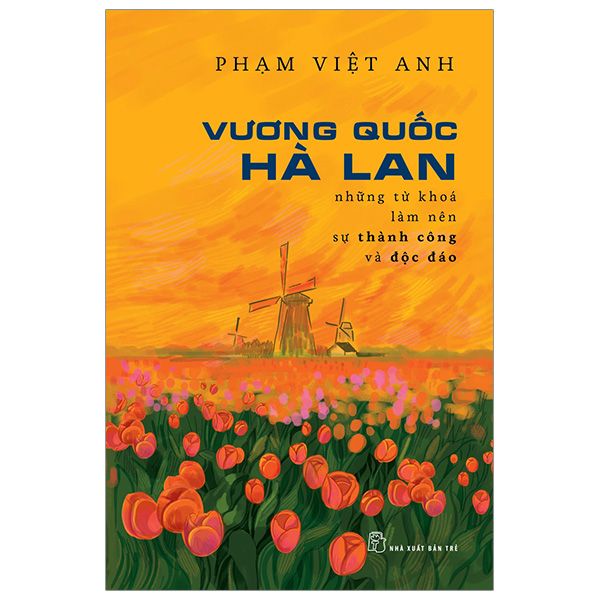  Vương Quốc Hà Lan - Những Từ Khóa Làm Nên Sự Thành Công Và Độc Đáo 