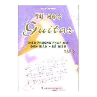 Tự Học Guitar Theo Phương Pháp Mới Đơn Giản - Dễ Hiểu - Tập 2