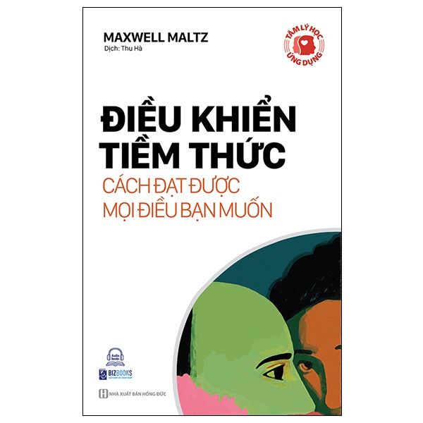 Tâm Lý Học Ứng Dụng Điều Khiển Tiềm Thức - Cách Đạt Được Mọi Điều Bạn Muốn