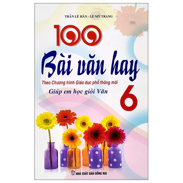  100 Bài Văn Hay - Giúp Em Học Giỏi Văn 6 