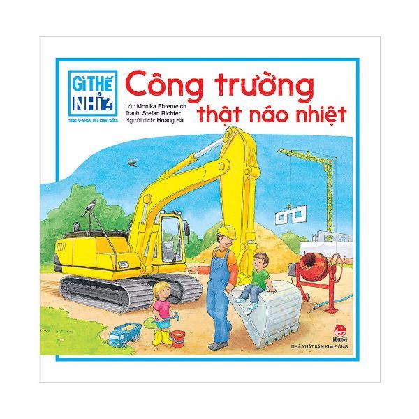 Gì Thế Nhỉ? Cùng Bé Khám Phá Cuộc Sống - Công Trường Thật Náo Nhiệt ( Bìa Cứng )