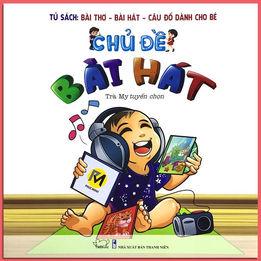 Tủ Sách Bài Thơ - Bài Hát - Câu Đố Dành Cho Bé: Chủ Đề Bài Hát (Tái Bản 2020)
