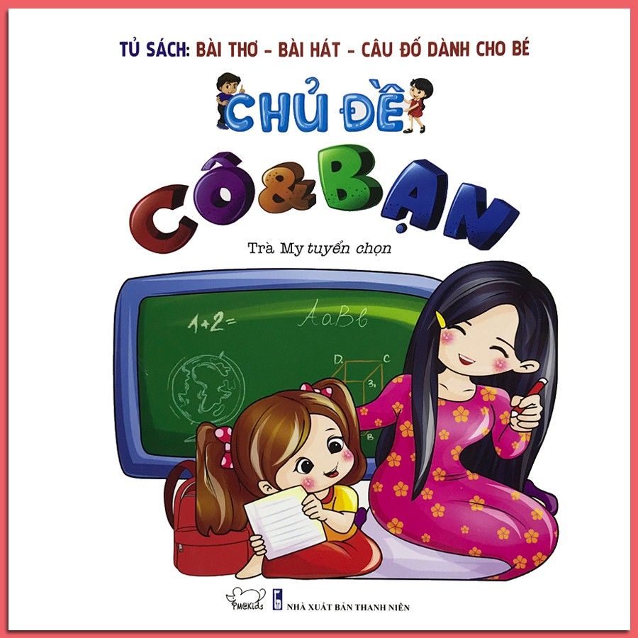 Tủ Sách Bài Thơ - Bài Hát - Câu Đố Dành Cho Bé: Chủ Đề Cô Và Bạn (Tái Bản 2020)