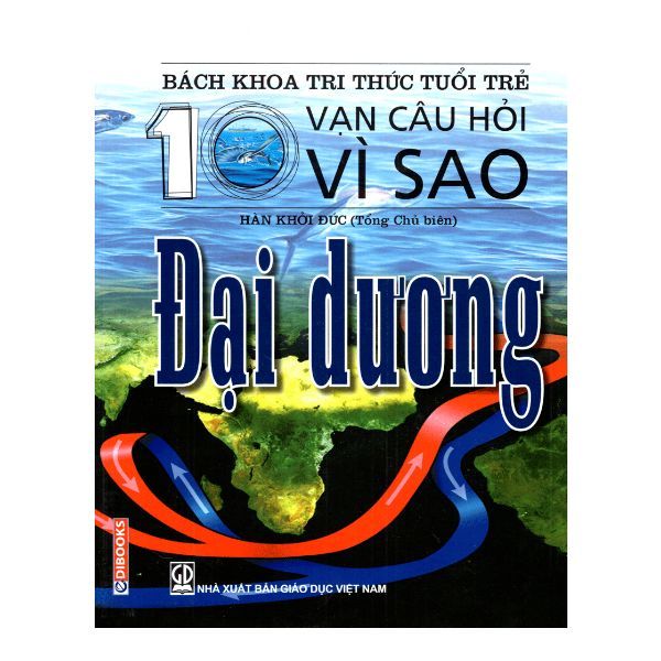 Bách Khoa Tri Thức Tuổi Trẻ - Mười Vạn Câu Hỏi Vì Sao - Đại Dương