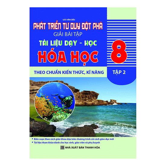Phát Triển Tư Duy Đột Phá - Giải Bài Tập Tài Liệu Dạy - Học Hóa Học Lớp 8 - Tập 2 Theo Chuẩn Kiến Thức, Kĩ Năng