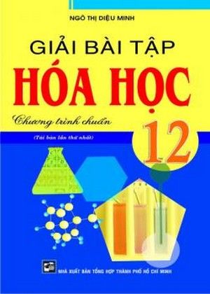Giải Bài Tập Hóa Học Lớp 12 Chương Trình Chuẩn (Nxb Tổng Hợp TP HCM)
