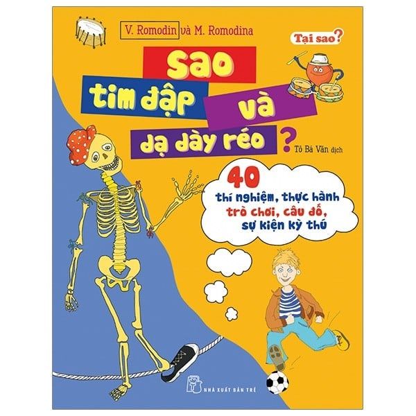 Tại Sao? Sao Tim Đập Và Dạ Dày Réo? - 40 Thí Nghiệm, Thực Hành Trò Chơi, Câu Đố, Sự Kiện Kỳ Thú