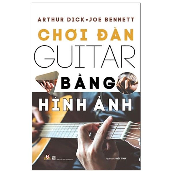 Chơi Đàn Guitar Bằng Hình Ảnh (Tái Bản 2019)