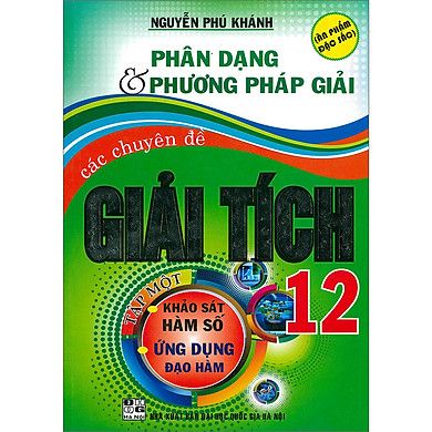 Phân Dạng Và Phương Pháp Giải Các Chuyên Đề Giải Tích Lớp 12 - Tập 1