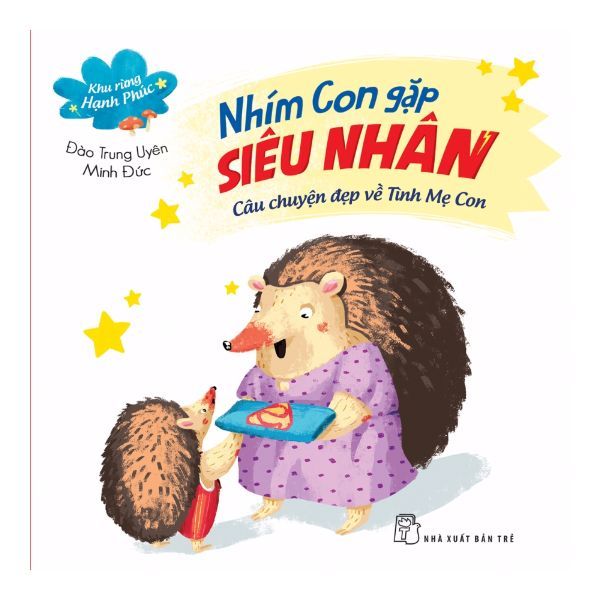 Khu Rừng Hạnh Phúc - Nhím Con Gặp Siêu Nhân - Câu Chuyện Đẹp Về Tình Mẹ Con