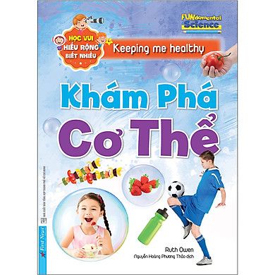 Học Vui Hiểu Rộng Biết Nhiều - Khám Phá Cơ Thể (Tái Bản 2020)