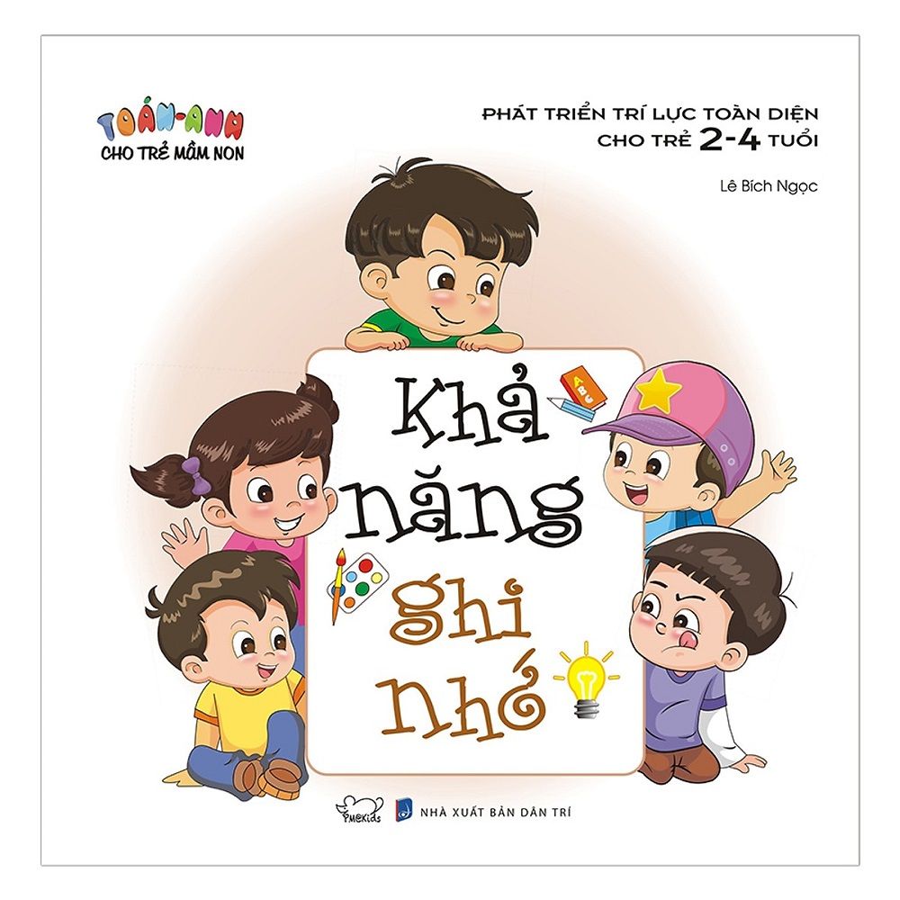 Toán - Anh Cho Trẻ Mầm Non Khả Năng Ghi Nhớ (Phát Triển Trí Lực Toàn Diện Cho Trẻ 2 - 4 Tuổi)