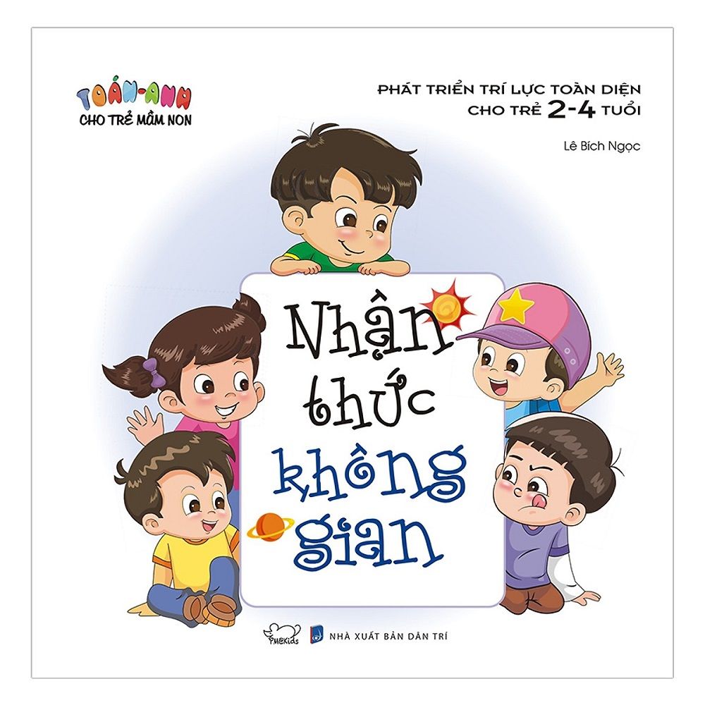 Toán - Anh Cho Trẻ Mầm Non Nhận Thức Không Gian (Phát Triển Trí Lực Toàn Diện Cho Trẻ 2 - 4 Tuổi)
